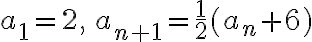 $a_1=2,\,a_{n+1}=\frac12(a_n+6)$